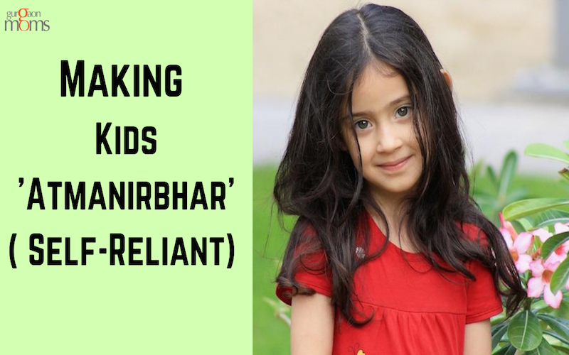 Making Kids ‘Atmanirbhar'( Self-Reliant)