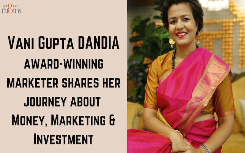 Vani Gupta Dandia shares her journey about Money, Marketing & Investment