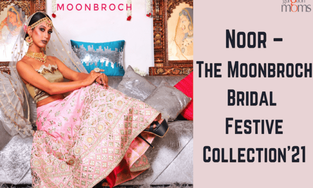 Noor –The Moonbroch Bridal Festive Collection’21: Ensembles and Jewellery