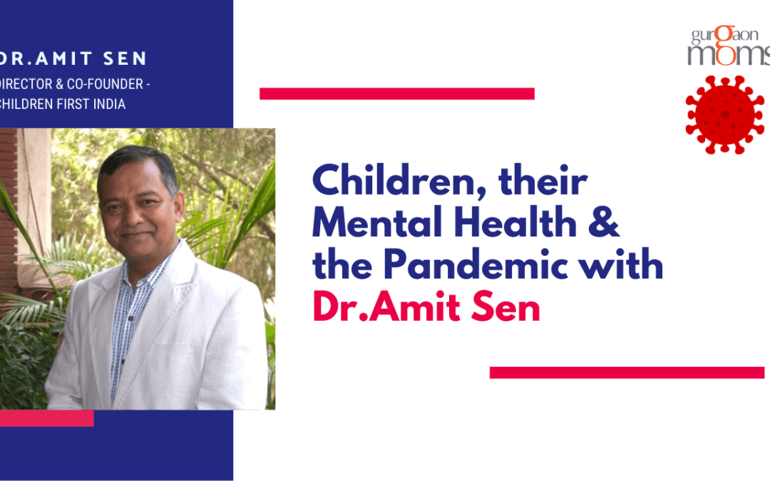 Children,their Mental Health & the Pandemic :A Talk with Dr.Amit Sen