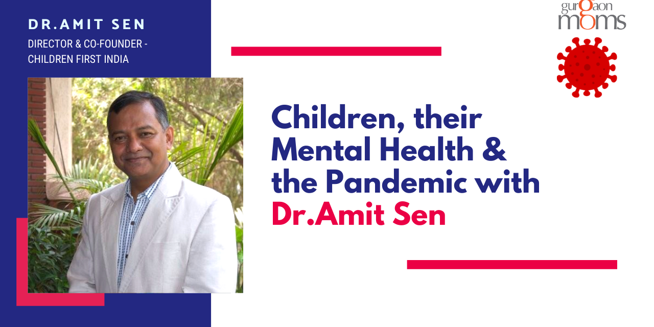 Children,their Mental Health & the Pandemic :A Talk with Dr.Amit Sen