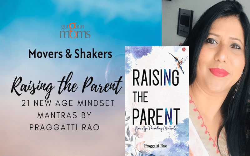 Raising The Parent by Praggatti Rao :21 new-age Mindset Mantras