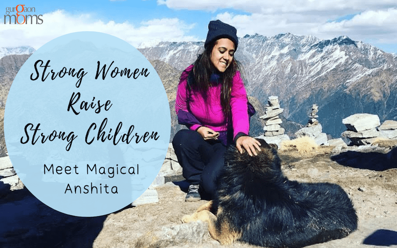 Strong Women Raise Strong Children: Meet Magical Anshita
