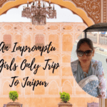 An Impromptu Girls Only Trip To Jaipur