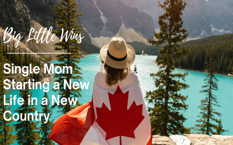 Big Little Wins – Single Mom Starting a New Life in a New Country