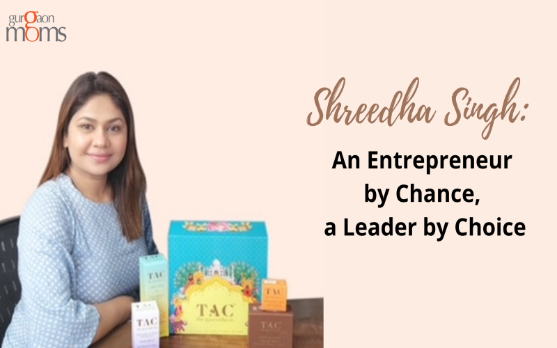 Shreedha Singh:An Entrepreneur by Chance, a Leader by Choice
