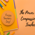 The Power of a Compassionate Teacher