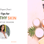 10 Tips for Healthy Skin This Festive Season