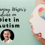Dr Sanjay Wazir’s Advice on  Diet in Autism