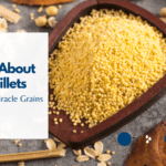All About Millets : The  Miracle Grains