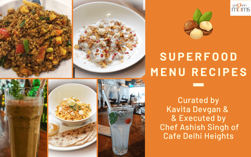Superfood Menu Recipes Curated by Kavita Devgan & Executed by Chef Ashish Singh of Cafe Delhi Heights
