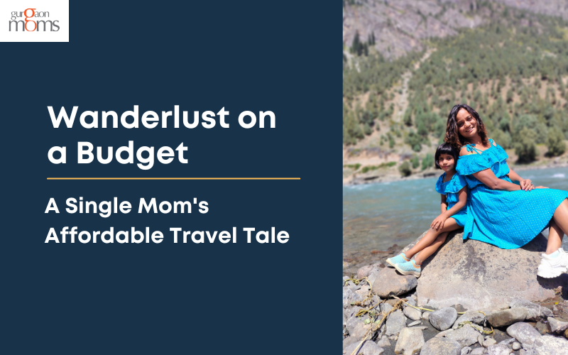 Wanderlust on a Budget: A Single Mom’s Affordable Travel Tale